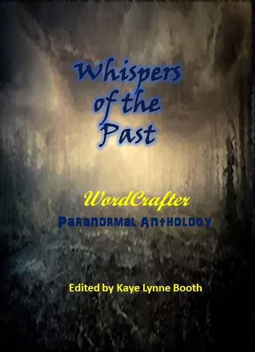 Book Cover: Dark burned out forest shrouded in mist or fog
Text: Whispers of the Past. WordCrafter Paranormal anthology, Edited by Kaye Lynne Booth