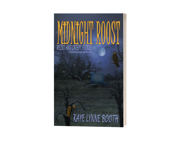 Book Cover Dark and scary graveyard background Text: Midnight Roost, Weird and Creepy Stories, A WordCrafterr Anthology, Edited by Kaye Lynne Booth